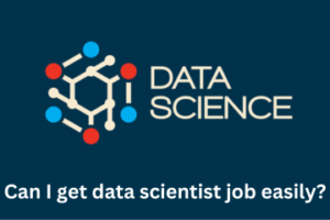 Read more about the article Can I get a data scientist job easily?