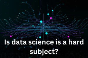 Read more about the article Is data science is a hard subject?