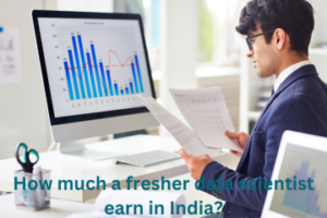 Read more about the article How much a fresher data scientist earn in India?