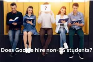 Read more about the article Does Google hire non-CS students?