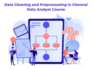 Read more about the article Data Cleaning and Preprocessing in Chennai Data Analyst Course