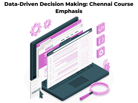 Read more about the article Data-Driven Decision Making: Chennai Course Emphasis