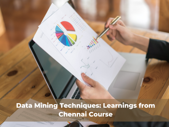 Read more about the article Data Mining Techniques: Learnings from the Chennai Course
