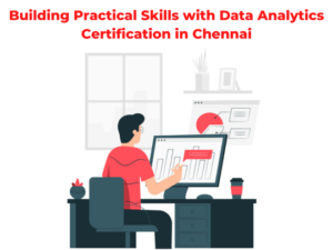 Read more about the article Building Practical Skills with Data Analytics Certification in Chennai