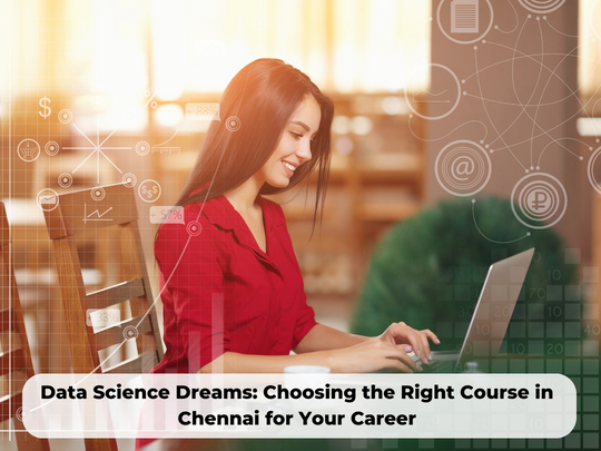 Read more about the article Data Science Dreams: Choosing the Right Course in Chennai for Your Career