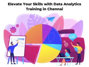 Read more about the article Elevate Your Skills with Data Analytics Training in Chennai