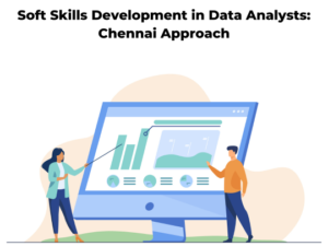 Read more about the article Soft Skills Development in Data Analysts: Chennai Approach