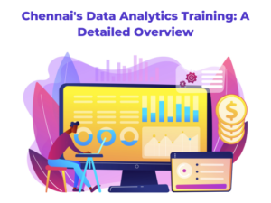 Read more about the article Chennai’s Data Analytics Training: A Detailed Overview