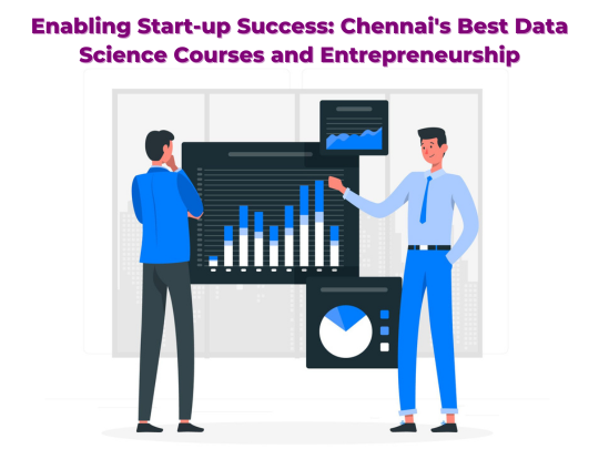 Read more about the article Enabling Start-up Success: Chennai’s Best Data Science Courses and Entrepreneurship