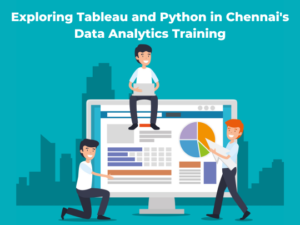 Read more about the article Exploring Tableau and Python in Chennai’s Data Analytics Training